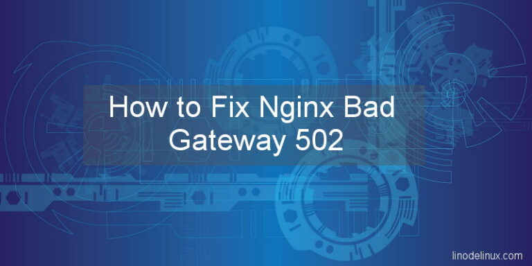 How To Fix Nginx Bad Gateway Linodelinux