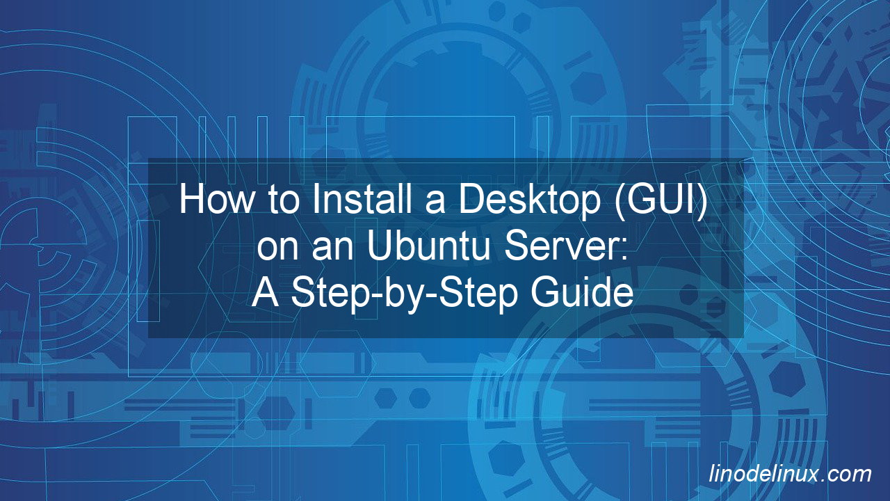 How to Install a Desktop (GUI) on an Ubuntu Server