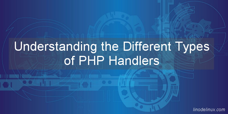 Understanding the Different Types of PHP Handlers
