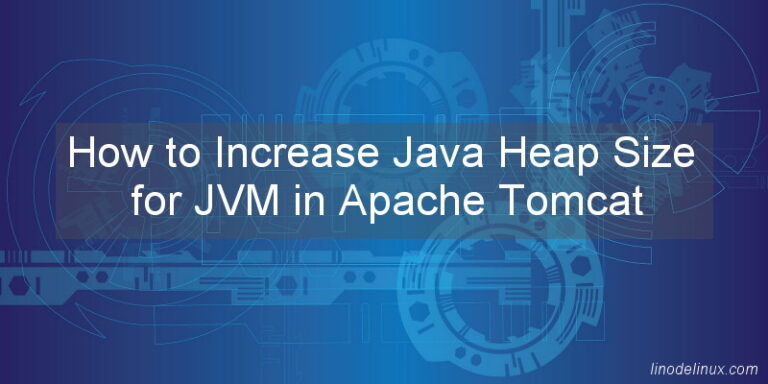 how-to-increase-java-heap-size-for-jvm-in-apache-tomcat-linodelinux