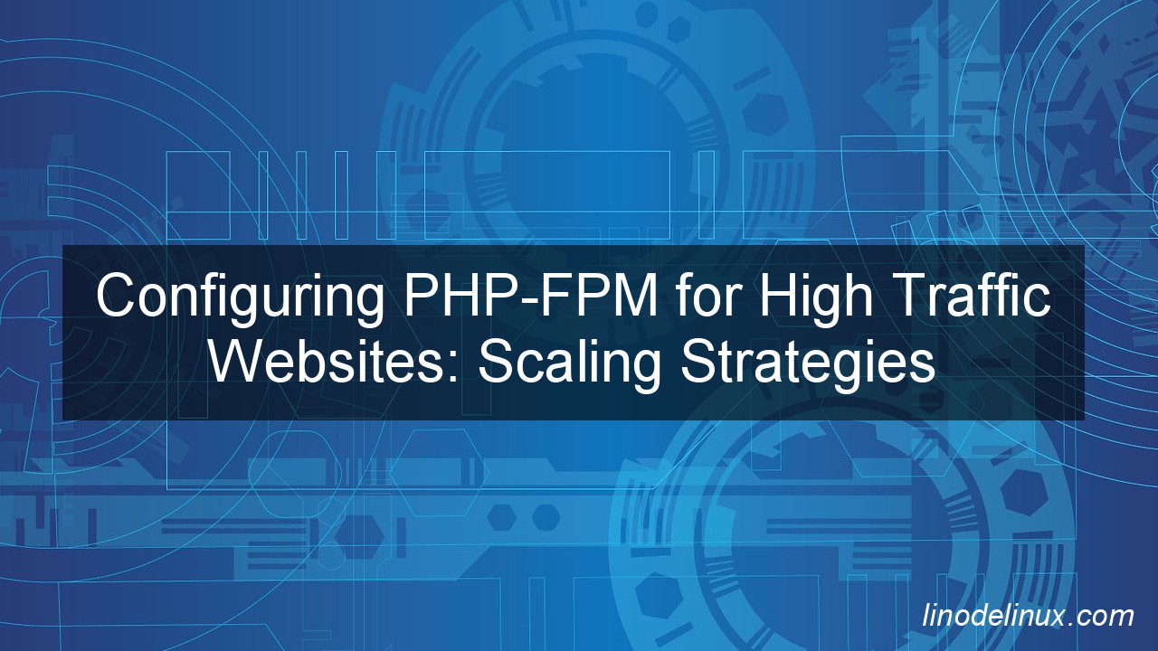 Configuring PHP-FPM for High Traffic Websites