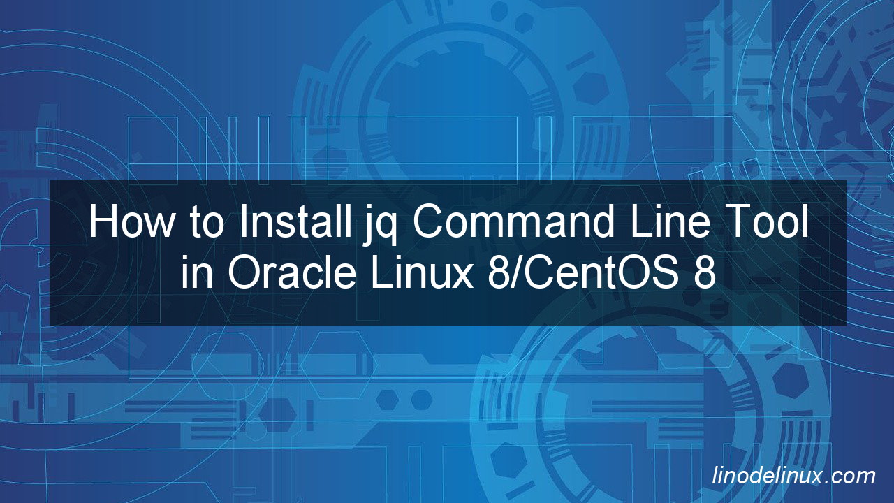 how-to-install-jq-command-line-tool-in-oracle-linux-8-centos-8