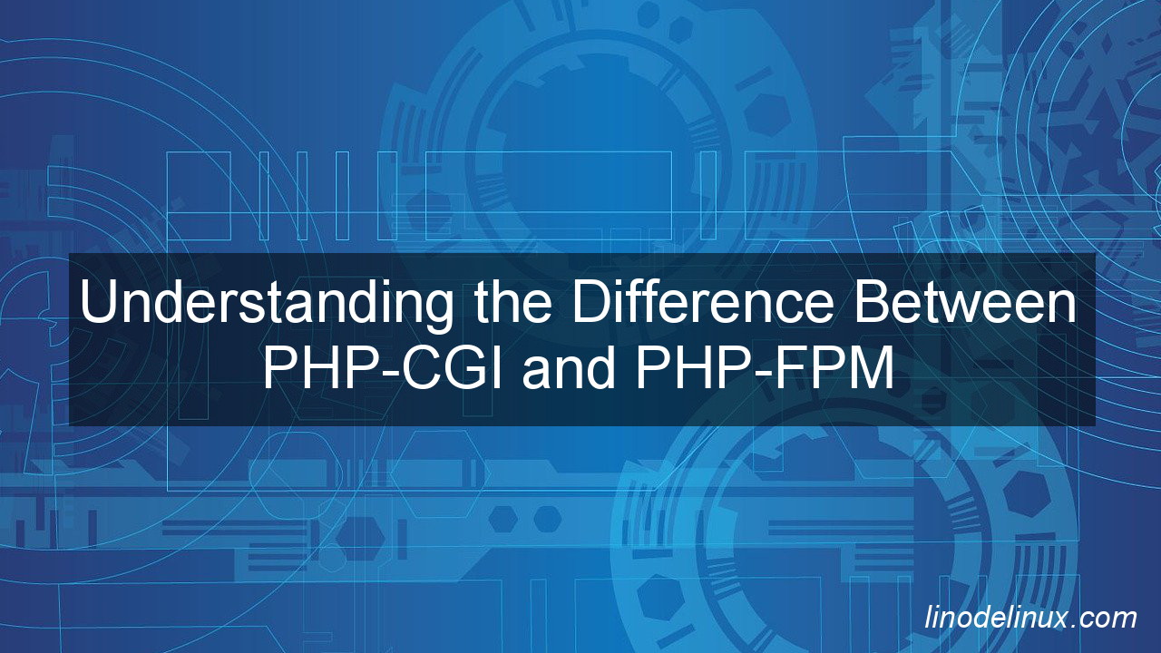 Difference Between PHP-CGI and PHP-FPM