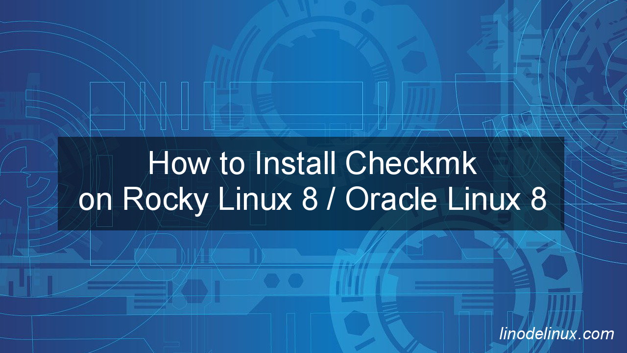 How to Install Checkmk on Rocky Linux 8/Oracle Linux 8