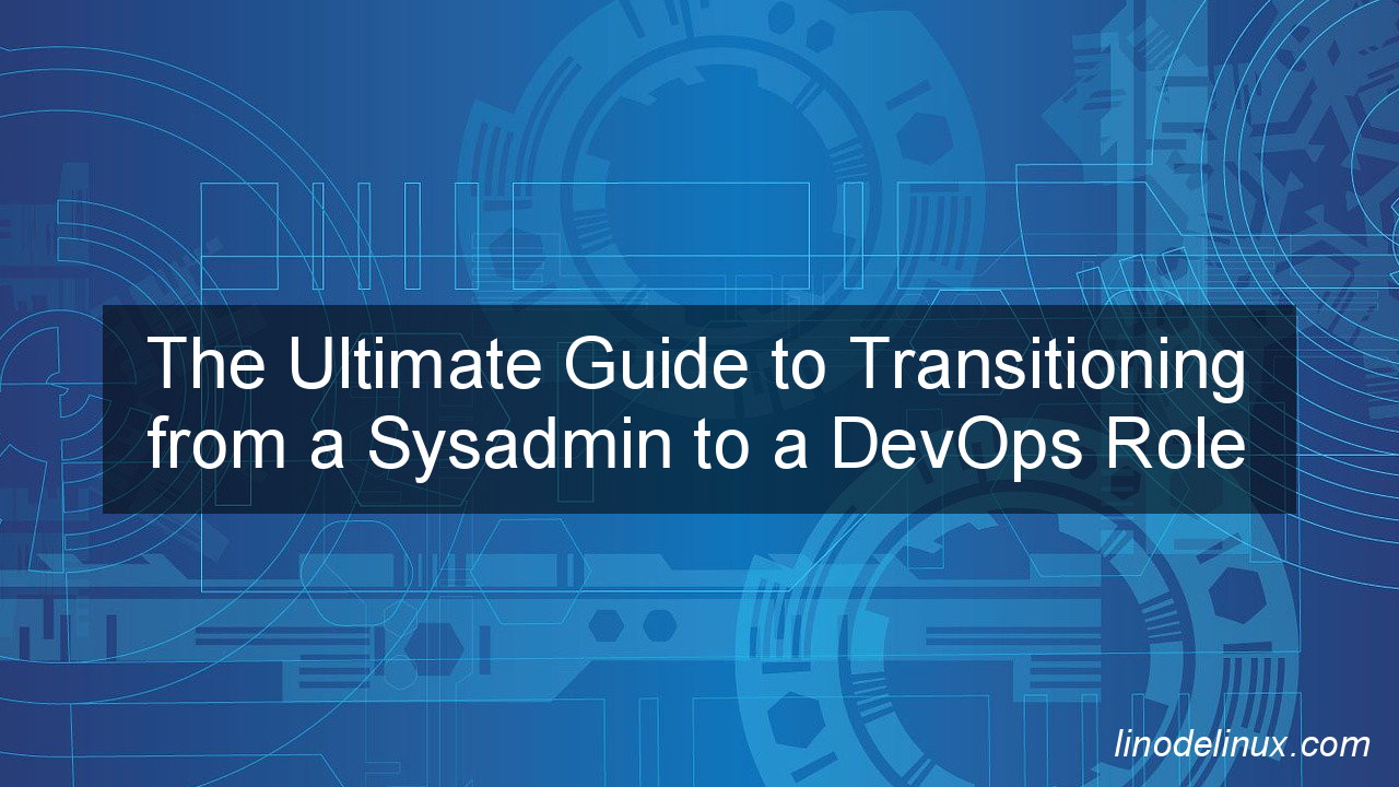 The Ultimate Guide To Transitioning From A Sysadmin To A DevOps Role Linodelinux