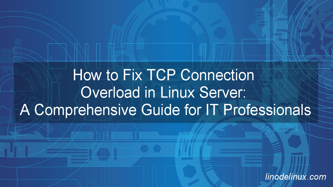 Fix TCP Connection Overload in Linux